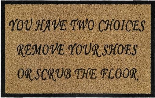 Doormat 60cm x 40cm - 'You Have Two Choices, Remove Your Shoes Or Scrub The Floor'