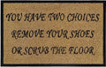 Doormat 60cm x 40cm - 'You Have Two Choices, Remove Your Shoes Or Scrub The Floor'