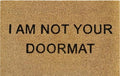 Doormat 60cm x 40cm - 'I Am Not Your Doormat'