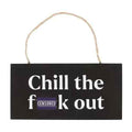 Chill the F*ck Out Sweary Hanging Sign