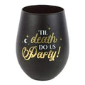 Black stemless wine glass with 'Til death do us Party!' gold and white lettering